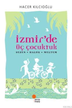 İzmir'de Üç Çocuktuk - Hacer Kılcıoğlu | Yeni ve İkinci El Ucuz Kitabı