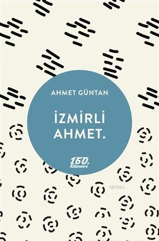 İzmirli Ahmet - Ahmet Güntan | Yeni ve İkinci El Ucuz Kitabın Adresi