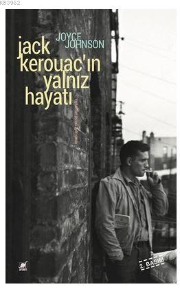Jack Kerouac'ın Yalnız Hayatı - Joyce Johnson | Yeni ve İkinci El Ucuz