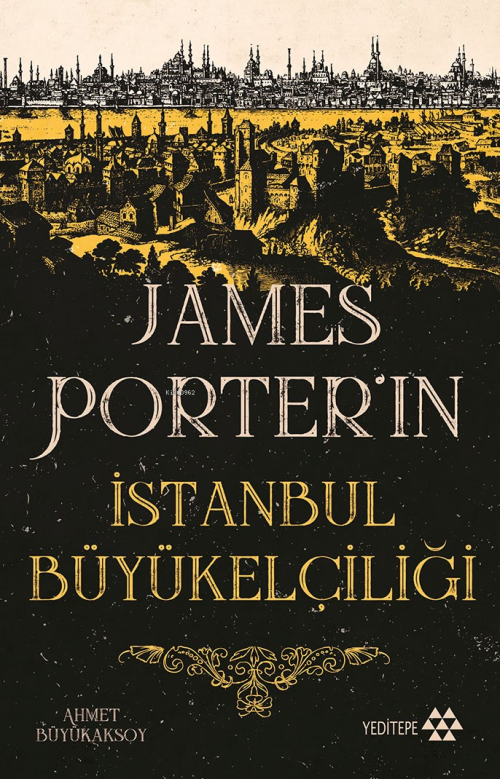 James Porter’ın İstanbul Büyükelçiliği - Ahmet Büyükaksoy | Yeni ve İk