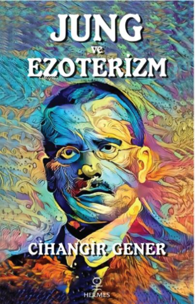 Jung ve Ezoterizm;Kolektif Bilinçdışı Akaşa - Cihangir Gener | Yeni ve