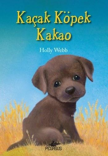 Kaçak Köpek Kakao - Holly Webb | Yeni ve İkinci El Ucuz Kitabın Adresi