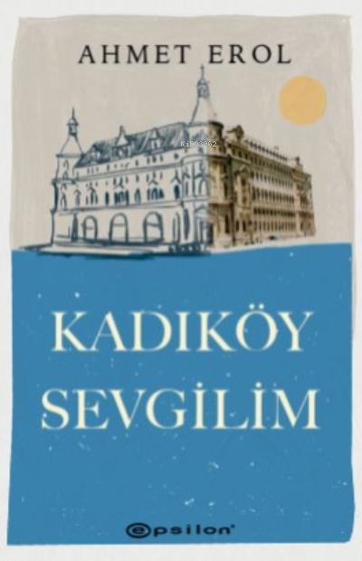 Kadıköy Sevgilim - Ahmet Erol | Yeni ve İkinci El Ucuz Kitabın Adresi