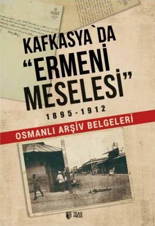 Kafkasya'da Ermeni Meselesi 1895-1912 Osmanlı Arşiv Belgeleri - Vasif 