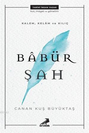 Kalem, Kelam ve Kılıç: Babür Şah - Canan Kuş Büyüktaş | Yeni ve İkinci