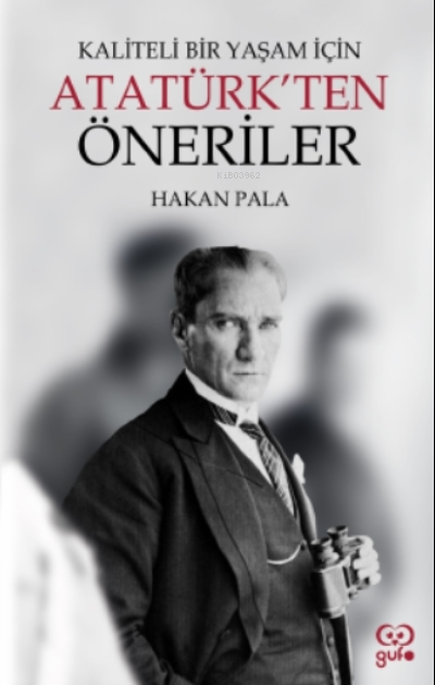 Kaliteli Bir Yaşam İçin Atatürk’ten Öneriler - Hakan Pala | Yeni ve İk