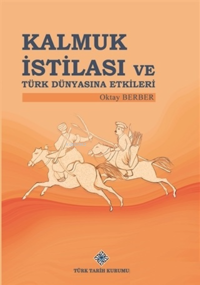 Kalmuk İstilası ve Türk Dünyasına Etkileri - Oktay Berber | Yeni ve İk