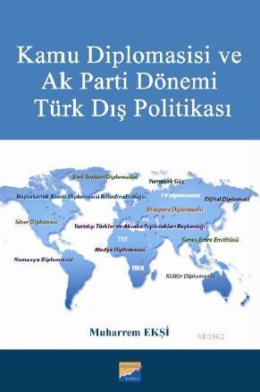 Kamu Diplomasisi ve Ak Parti Dönemi Türk Dış Politikası - Muharrem Ekş