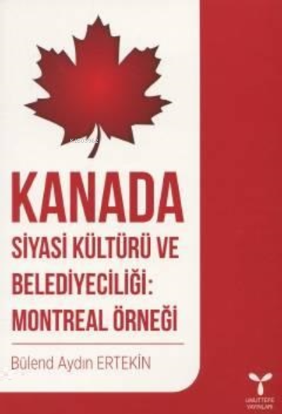 Kanada Siyasi Kültürü ve Belediyeciliği: Montreal Örneği - Bülend Aydı