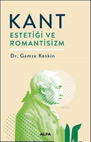 Kant Estetiği ve Romantisizm - Gamze Keskin | Yeni ve İkinci El Ucuz K