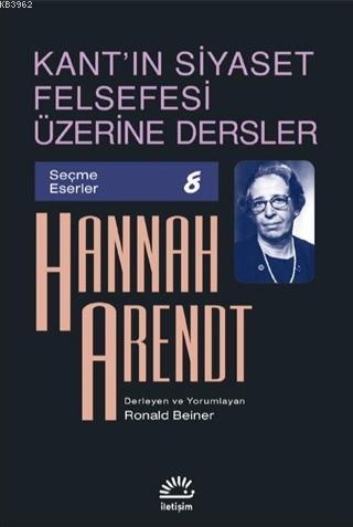 Kant'ın Siyaset Felsefesi Üzerine Dersler - Hannah Arendt | Yeni ve İk