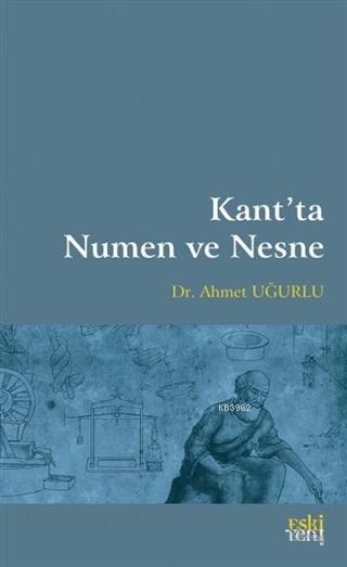 Kant'ta Numen ve Nesne - Ahmet Uğurlu | Yeni ve İkinci El Ucuz Kitabın
