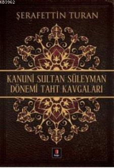 Kanuni Sultan Süleyman Dönemi Taht Kavgaları - Şerafettin Turan | Yeni
