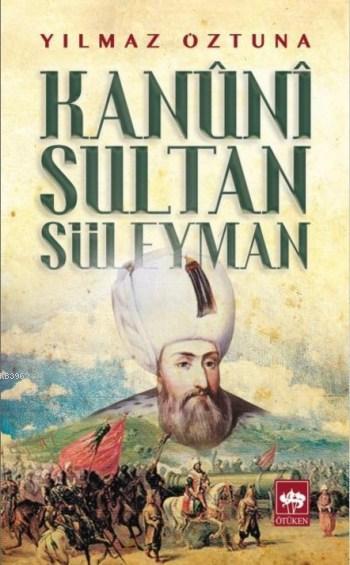 Kanuni Sultan Süleyman - Yılmaz Öztuna | Yeni ve İkinci El Ucuz Kitabı