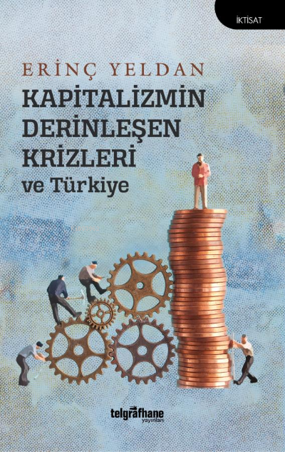 Kapitalizmin Derinleşen Krizleri ve Türkiye - Erinç Yeldan | Yeni ve İ
