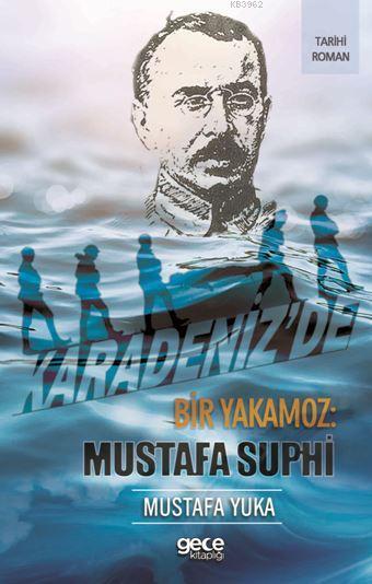 Karadeniz'de Bir Yakamoz: Mustafa Suphi - Mustafa Yuka | Yeni ve İkinc