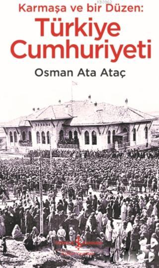 Karmaşa ve Bir Düzen: Türkiye Cumhuriyeti - Osman Ata Ataç | Yeni ve İ