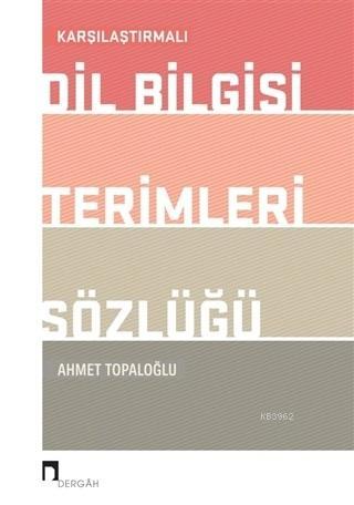 Karşılaştırmalı Dil Bilgisi Terimleri Sözlüğü - Ahmet Topaloğlu | Yeni