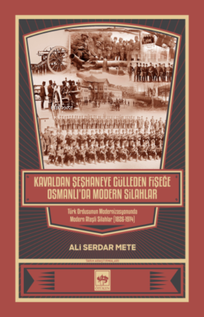 Kavaldan Şeşhaneye Gülleden Fişeğe Osmanlı'da Modern Silahlar - Ali Se