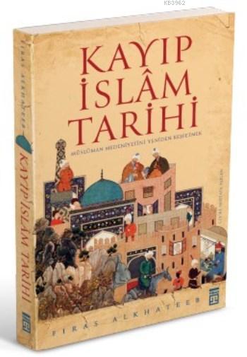 Kayıp İslam Tarihi - Kolektif | Yeni ve İkinci El Ucuz Kitabın Adresi