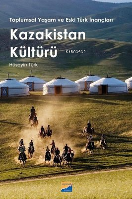 Kazakistan Kültürü - Toplumsal Yaşam ve Eski Türk İnançları - Hüseyin 