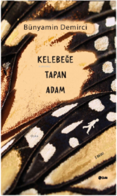 Kelebeğe Tapan Adam - Bünyamin Demirci | Yeni ve İkinci El Ucuz Kitabı