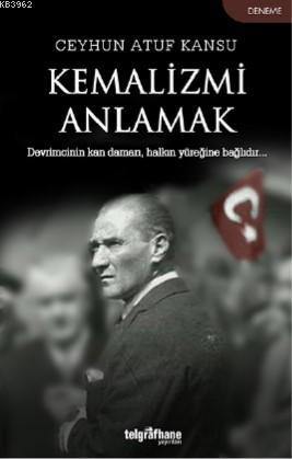 Kemalizmi Anlamak - Ceyhun Atuf Kansu | Yeni ve İkinci El Ucuz Kitabın