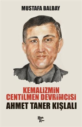 Kemalizmin Centilmen Devrimcisi Ahmet Taner Kışlalı - Mustafa Balbay |