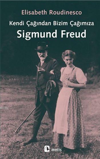 Kendi Çağından Bizim Çağımıza Sigmund Freud - Elisabeth Roudinesco | Y