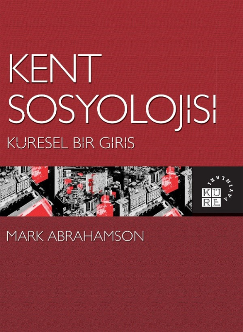 Kent Sosyolojisi: Küresel Bir Giriş - Mark Abrahamson | Yeni ve İkinci