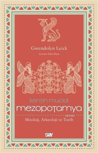 Kentin Mucidi Mezopotamya; Mitoloji, Arkeoloji ve Tarih - Gwendolyn Le