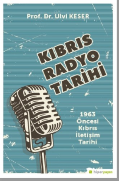 Kıbrıs Radyo Tarihi 1963 Öncesi Kıbrıs İletişim Tarihi - Ulvi Keser | 