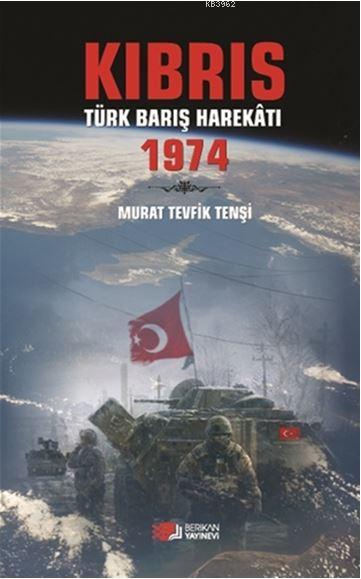 Kıbrıs Türk Barış Harekatı 1974 - Murat Tevfik Tenşi | Yeni ve İkinci 