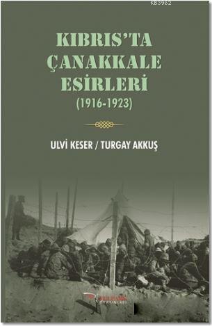 Kıbrıs'ta Çanakkale Esirleri (1916-1923) - Ulvi Keser | Yeni ve İkinci