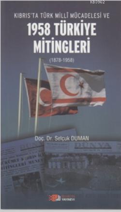 Kıbrıs'ta Türk Milli Mücadelesi ve 1958 Türkiye Mitingleri - Selçuk Du