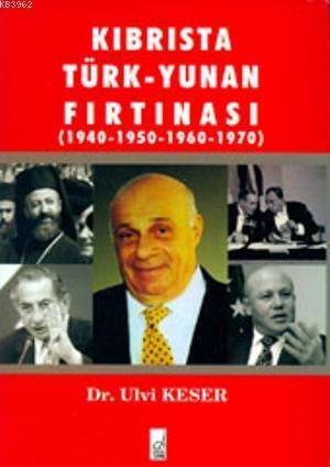 Kıbrısta Türk - Yunan Fırtınası (1940-1950-1960-1970) - Ulvi Keser | Y