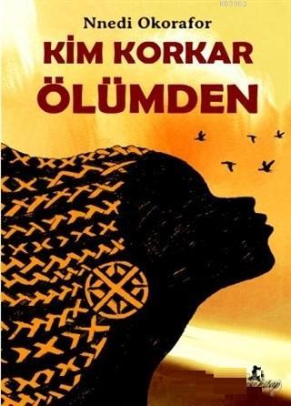 Kim Korkar Ölümden - Nnedi Okorafor | Yeni ve İkinci El Ucuz Kitabın A