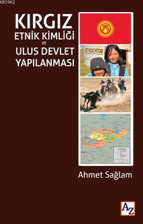 Kırgız Etnik Kimliği ve Ulus Devlet Yapılanması - Ahmet Sağlam | Yeni 