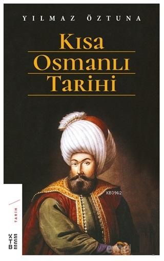 Kısa Osmanlı Tarihi - Yılmaz Öztuna | Yeni ve İkinci El Ucuz Kitabın A