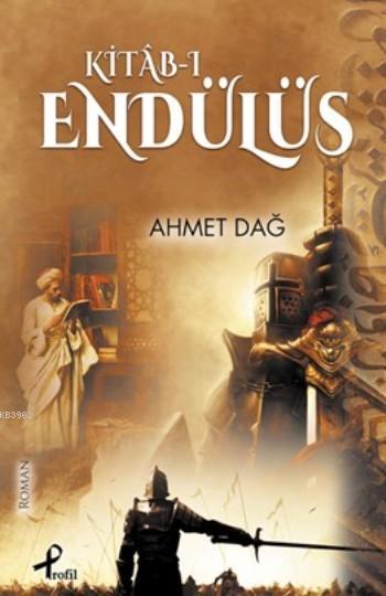 Kitâb-ı Endülüs - Ahmet Dağ | Yeni ve İkinci El Ucuz Kitabın Adresi