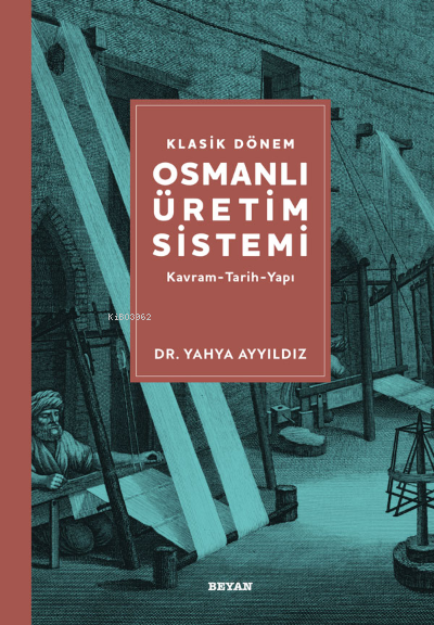 Klasik Dönem Osmanlı Üretim Sistemi - Yahya Ayyıldız | Yeni ve İkinci 