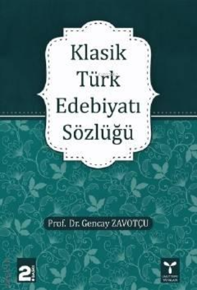 Klasik Türk Edebiyatı Sözlüğü - Gencay Zavotçu | Yeni ve İkinci El Ucu