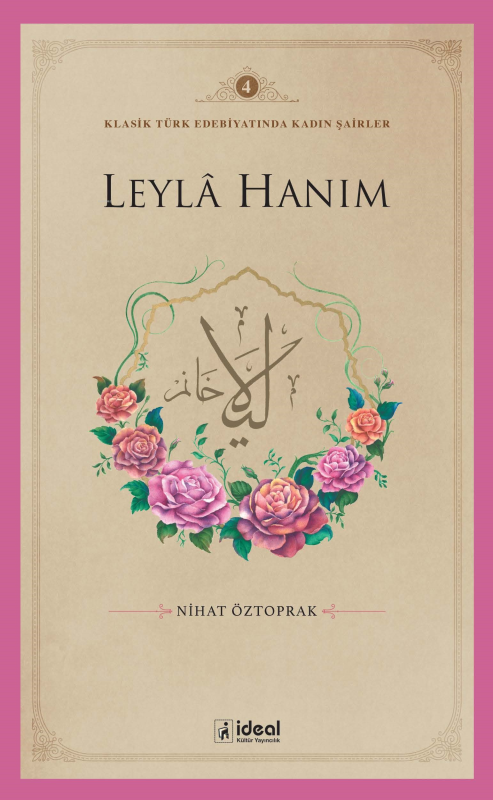 Klasik Türk Edebiyatında Kadın Şairler 4 ;Leylâ Hanım - NİHAT ÖZTOPRAK