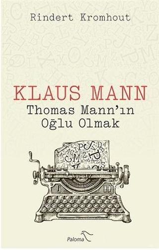 Klaus Mann - Thomas Mann'ın Oğlu Olmak - Rindert Kromhout | Yeni ve İk