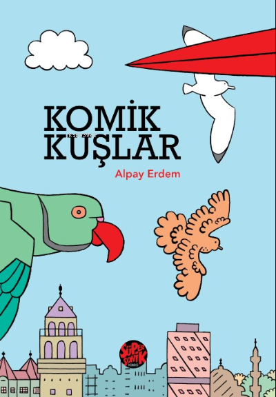 Komik Kuşlar - Alpay Erdem | Yeni ve İkinci El Ucuz Kitabın Adresi