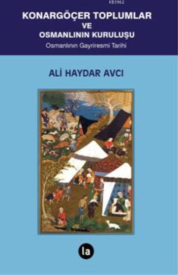 Konargöçer Toplumlar ve Osmanlının Kuruluşu - Ali Haydar Avcı | Yeni v