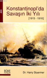 Konstantinopl'da Savaşın İki Yılı 1915-1916 - Harry Stuermer | Yeni ve