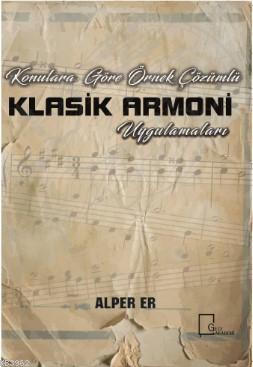 Konulara Göre Örnek Çözümlü Klasik Armoni Uygulamaları - Alper Er | Ye