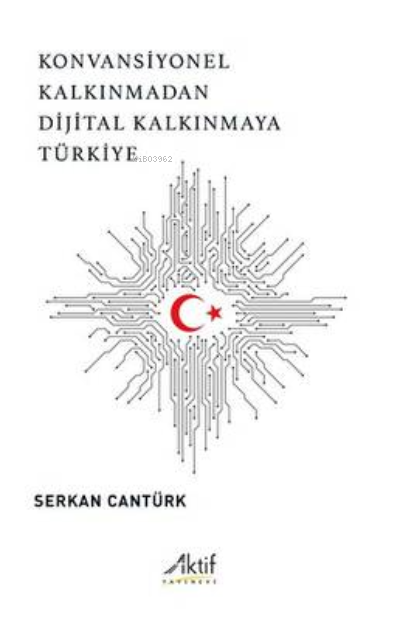 Konvansiyonel Kalkınmadan Dijital Kalkınmaya Türkiye - Serkan Cantürk 