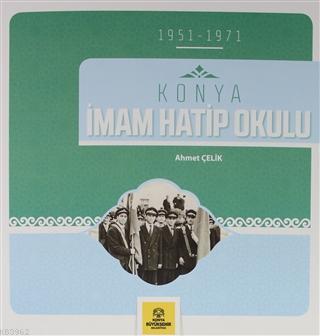 Konya İmam Hatip Okulu (1951-1971) - Ahmet Çelik | Yeni ve İkinci El U